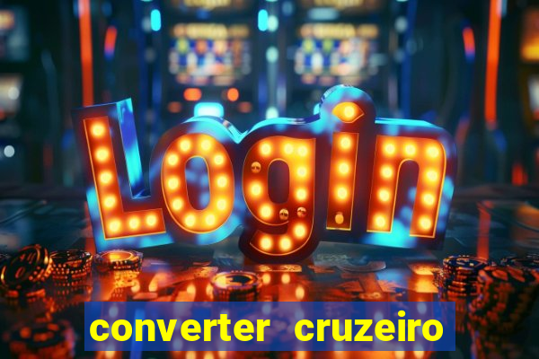 converter cruzeiro para real